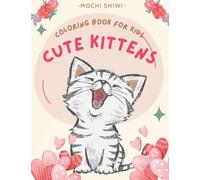 Cute Kittens Coloring Book For Kids: Cats Coloring Book For Teens & Adults | Pets Activity Book | Cats & Kittens Coloring Book Holiday Gifts For Children