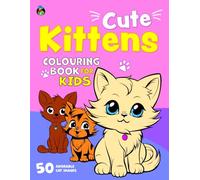 Cute Kittens Colouring Book for Kids: 50 Adorable Little Cats. Big, Fun and Easy Colouring Book for Children Aged 2+ (Colouring Books for Kids 2+)