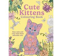 Cute Kittens Colouring Book : Stay Calm & Cosy with these Adorable Cats