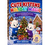 Cute Kittens Holiday Magic: 35 Festive Coloring Pages with Christmas Trees, Snowmen, Gingerbread Houses, Gifts, and More for Kids Ages 4-8 (Cute Kittens Coloring Book Series)