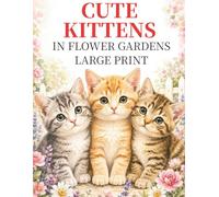 CUTE KITTENS: IN FLOWER GARDENS LARGE PRINT