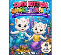 Cute Kittens Under the Sea: 35 Ocean Adventure Coloring Pages with Mermaids, Dolphins, Sea Turtles, Treasure Chests, and More for Kids Ages 4-8 (Cute Kittens Coloring Book Series)