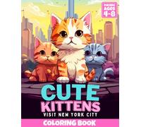 Cute Kittens Visit New York City Coloring Book for Kids 4-8: 30 Adorable Coloring Pages of Playful Cats Exploring the Big Apple. Ideal for Children ... Travel (Cute Animals Coloring Books for Kids)