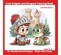 Cute Knights and Dragons Coloring Book: 40 Adorable Kawaii Designs for Kids Ages 4-8 - Single-Sided Pages (Lily-Rose Books Coloring Collection)