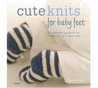 Cute Knits for Baby Feet: 30 Adorable Projects for Newborns to 4 Year Olds (The Craft Library)