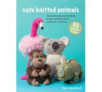 Cute Knitted Animals: 35 projects to make : Adorable Patterns for Birds, Jungle Animals, Ocean Creatures, and More