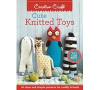 Cute Knitted Toys: Clear and simple patterns for cuddly friends: 20 Clear and Simple Patterns for Cuddly Friends (Knitting)
