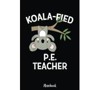 Cute Koala PE Teacher Notebook Funny Pun Gym Gift: Inspirational Journal or Notebook for Teacher Gift: Great for Teacher Appreciation/Retirement/Year End Gift /6"x9"110 Pages