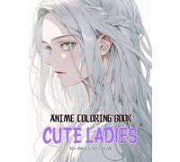 Cute Ladies Anime Coloring Book: Discover More Than 50 Delightful Illustrations, Each Capturing The Essence Of Japanese Kawaii Culture For Girls