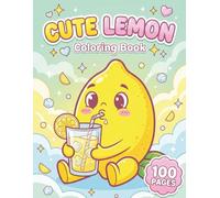 Cute Lemon: Adorable Summer Coloring Book for Kids and Adults with 100 Pages featuring Kawaii Citrus Characters, Refreshing Lemonade, and Fruit ... Relief (AuraColorLab Food & Drinks Series)