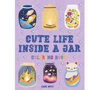 Cute Life Inside A Jar Coloring Book: For Kids, Adorable Designs For Toddlers, Kawaii Life (My First Cute Coloring Book)