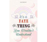 Cute Lined Notebook Cover It's A Faye Thing You Wouldn't Understand - Personalised Name Journal for Faye: Business, Over 100 Pages, Teacher, Daily Journal, Planning, 6x9 inch, Daily, Management