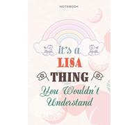 Cute Lined Notebook Cover It's A Lisa Thing You Wouldn't Understand - Personalised Name Journal for Lisa: Teacher, Planning, Daily, Management, Daily Journal, Business, 6x9 inch, Over 100 Pages
