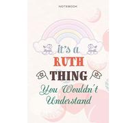 Cute Lined Notebook Cover It's A Ruth Thing You Wouldn't Understand - Personalised Name Journal for Ruth: Business, Teacher, Daily, Management, 6x9 inch, Over 100 Pages, Planning, Daily Journal