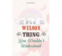 Cute Lined Notebook Cover It's A Wilson Thing You Wouldn't Understand - Personalised Name Journal for Wilson: Teacher, Daily Journal, Management, Business, 6x9 inch, Over 100 Pages, Planning, Daily