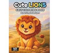 Cute Lions Coloring Book for Kids Ages 3-6: Fun & Easy Lion Coloring Pages for Toddlers | 50 Simple Designs, Single-Sided Pages, Perfect for Markers | Cute Series Ages 3-6 (Cute Animals Series)