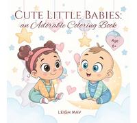 Cute Little Babies: an Adorable Coloring Book: Coloring Book for Kids Ages 6+ and Adults, Collection of Cute Baby Faces, Sweet and Heartwarming