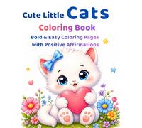 Cute Little Cats Coloring Book: Bold & Easy Coloring Pages with Positive Affirmations