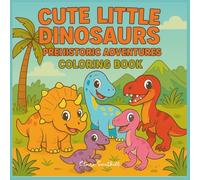 Cute Little Dinosaurs - Prehistoric Adventures: Coloring Book (Cute Little Animals to Color)
