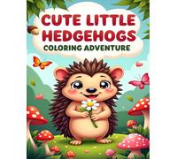 CUTE LITTLE HEDGEHOGS COLORING ADVENTURE: ADORABLE FOREST HEDGEHOGS TO COLOR FOR KIDS AGES 4-8
