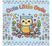 Cute Little Owls- Bold and Easy coloring book for kids ages 2-6, Super Cute Owls, Bold, thick lines for easy coloring, Encourages creativity, focus, and relaxation.