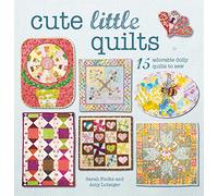 Cute Little Quilts: 15 adorable dolly quilts to sew