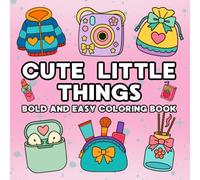 Cute Little Things: A Cozy and Relaxing Coloring Book Filled with Cute Everyday Objects for Girls and Teens, bold and easy coloring pages