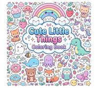Cute Little Things Coloring Book: 30 Adorable Kawaii Coloring Pages for Kids with Cute Animals, Sweet Treats, Nature, Toys & Magical Friends