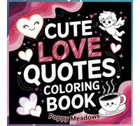 Cute Love Quotes Coloring Book: Valentine’s Day & Everyday: Cute, Adorable, and Easy Coloring Designs for All Ages | 8.5x8.5 inches, | 40 Designs... A Perfect Gift for Love and Romance