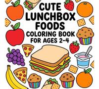 Cute Lunchbox Foods Coloring Book for Ages 2-4: Fun Lunchbox Favorites to Color, Explore, and Enjoy Through Simple Food-Themed Pages