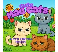Cute Mad Cats: A Coloring Book featuring Cute Cats that are experiencing adorable scenarios that are relaxing to color. For kids, teens and adults that love Cats. (Cute Cats Collection)