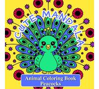 Cute Mandala Animal Coloring Book: Peacocks | Adorable Bold & Easy Peacock Designs To Promote Mindful Relaxation For Adults and Teens