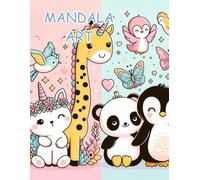 Cute Mandala Art: A Cute Mandala Coloring Book Featuring Bunnies, Unicorns, Butterflies, Pandas, and Penguins. Children's Age 4-10