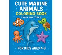 Cute Marine Animals Coloring Book: Color and Trace for Kids Ages 4-8: Fun Underwater Sea Creatures | Dolphins, Turtles, Fish, Octopus and More