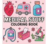 Cute Medical Stuff Coloring Book: Easy and Fun Designs for Kids, Teens and Adults Featuring Doctors, Nurses and Adorable Medical Tools