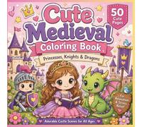 Cute Medieval Life Coloring Book for Kids & Adults: Adorable Princesses, Knights, Dragons & Cozy Castle Scenes for Relaxation and Stress Relief.