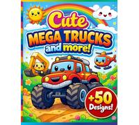 Cute Mega Trucks and More!: a Fun Coloring Book For Kids and Toddlers, Ages 3-8, Creativity Booster!