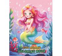 Cute Mermaid Coloring Book for Girls Ages 4-8: 100+ Fun, Magical, and Adorable Mermaid Coloring Pages for Kids, Toddlers, and Preschoolers | Perfect Gift for Girls Who Love Mermaids
