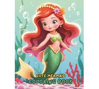 Cute Mermaid Coloring Book for Girls Ages 4-8: 100+ Fun, Magical, and Adorable Mermaid Designs | Perfect Gift for Girls, Toddlers, and Kids Who Love Mermaids and Sea Adventures