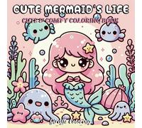 Cute Mermaid’s Life - Underwater Coloring Book of Calm Ocean Scenes and Sea Friends: Whimsical mermaid pages with cozy underwater moments, sea ... designs to color (Cute Whimsical Coloring)