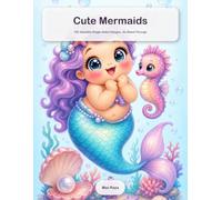 Cute Mermaids: A Cute Coloring Book for Adults: 100 Adorable Single-Sided Designs, No Bleed-Through