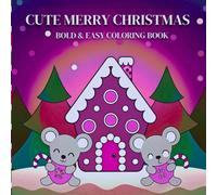 Cute Merry Christmas Bold and Easy Coloring Book: Adorable Holiday Scenes with Simple Outlines, Fun Festive Characters, and Relaxing Creative Joy