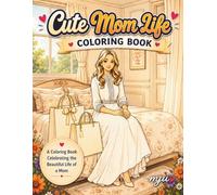 Cute Mom Life Coloring Book: 40 Cozy Mom Life Illustrations for Relaxation and Stress Relief - Mother's Day Gift for Moms, Birthday Present for Women (Cozy Moments Coloring Collection)