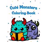 Cute Monsters Coloring Book: 30 Adorable and Silly Creatures to Color for Boys and Girls Ages 3 - 7 (Funny and Easy Whimsical Illustrations)