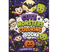 Cute Monsters Coloring Book: A Fun Halloween Adventure Featuring Friendly Ghosts, Mummies, Witches, Vampires, and More for Kids