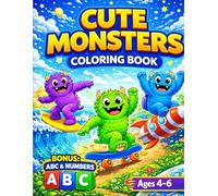 Cute Monsters Coloring Book for Kids Ages 4-6 with BONUS ABC Alphabet & Numbers: Fun and Adorable Monster Coloring Pages for Kids with Easy and Engaging Designs