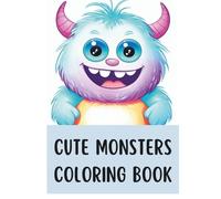 Cute Monsters Coloring Book: Playful and Imaginative Coloring Book for Kids Ages 6-12: Dive into a Land of Silly, Kind-Hearted Monsters and Bring Your Creativity to Life!