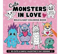 Cute Monsters in Love Bold and Easy Coloring Book: 50 Cute and Simple Valentine's Day Designs for Adults and Kids