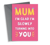 Cute Mothers Day Card - Mum - I'm Glad I'm Slowly Turning Into You