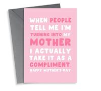 Cute Mother's Day Card - People Tell Me Turning Into Mother Compliment